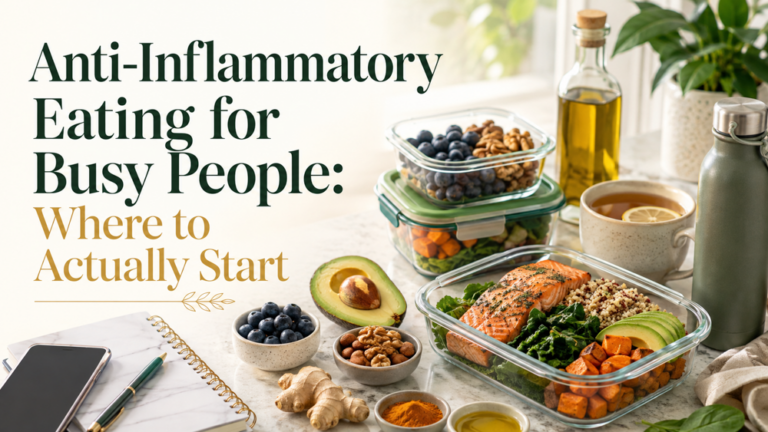 Read more about the article Anti-Inflammatory Eating for Busy People: Where to Actually Start